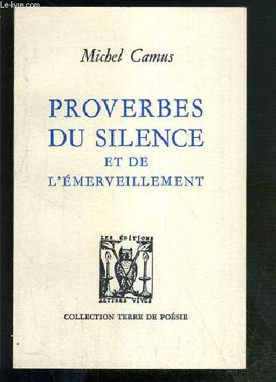 PROVERBES DU SILENCE ET DE L'EMERVEILLEMENT / COLLECTION TERRE DE POESIE - ENVOI DE L'AUTEUR.