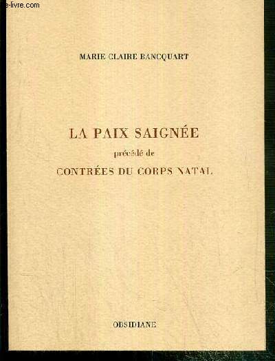 LA PAIX SAIGNEE PRECEDE DE CONTREES DU CORPS NATAL - ENVOI DE L'AUTEUR.