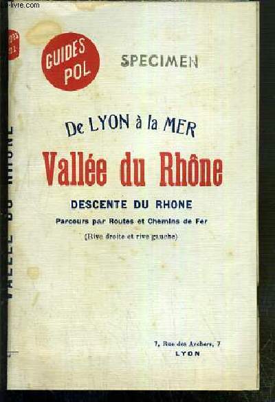 DE LYON A LA MER - VALLEE DU RHONE - DESCENTE DU RHONE - PARCOURS PAR ROUTES ET CHEMINS DE FER - (RIVE DROITE ET RIVE GAUCHE) / GUIDES POL.