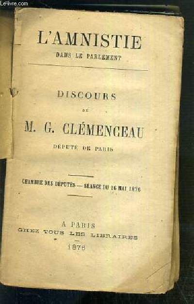 DISCOURS DE M. G. CLEMENCEAU DEPUTE DE PARIS - CHAMBRES DES DEPUTES - SEANCE DU 16 MAI 1876 - L'AMNISTIE DEVANT LE PARLEMENT.