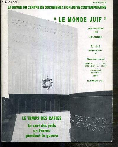 LE TEMPS DES RAFLES - LE SORT DES JUIFS EN FRANCE PENDANT LA GUERRE / LE MONDE JUIF - N144 - JANVIER-FEVRIER 1992 - 48e ANNEE - deux mille ans de presence juive en France, l'etau se met en place (1940-1941), l'anne noire 1942, vers la sortie de la nuit