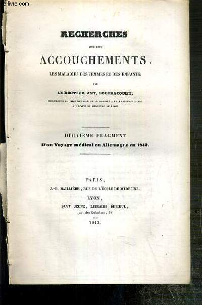 RECHERCHES SUR LES ACCOUCHEMENTS, LES MALADIES DES FEMMES ET DES ENFANTS - DEUXIEME FRAGMENT, D'UN VOYAGE MEDICAL EN ALLEMAGNE EN 1842.