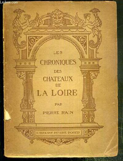 LES CHRONIQUES DES CHATEAUX DE LA LOIRE / COLLECTION LES PAYS MODERNES.