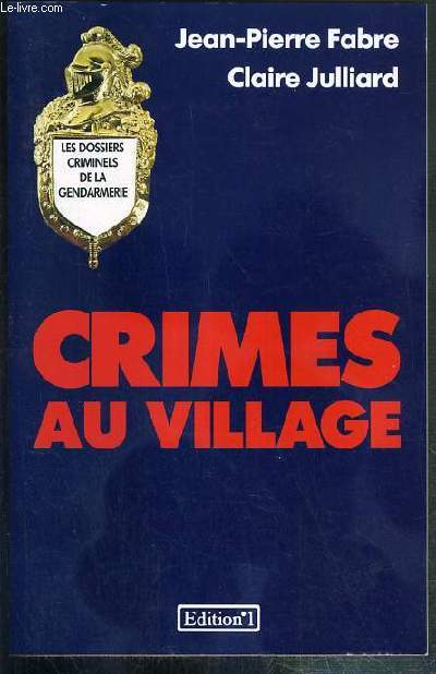 CRIMES AU VILLAGE / LES DOSSIERS CRIMINELS DE LA GENDARMERIE.