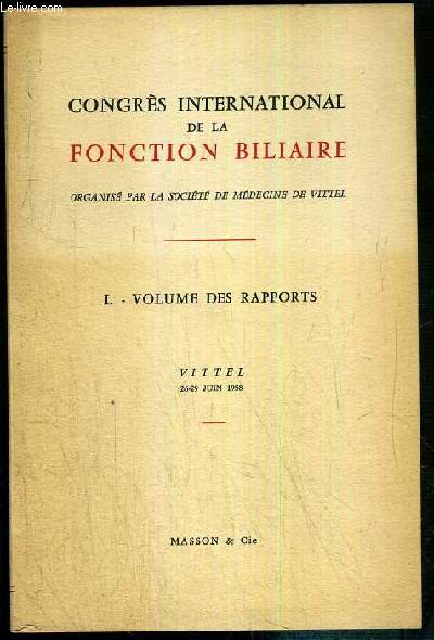 CONGRES INTERNATIONAL DE LA FONCTION BILIAIRE - VITTEL 26-29 JUIN 1958 - I. VOLUME DES RAPPORTS - ORGANISE PAR LA SOCIETE DE MEDECINE DE VITTEL