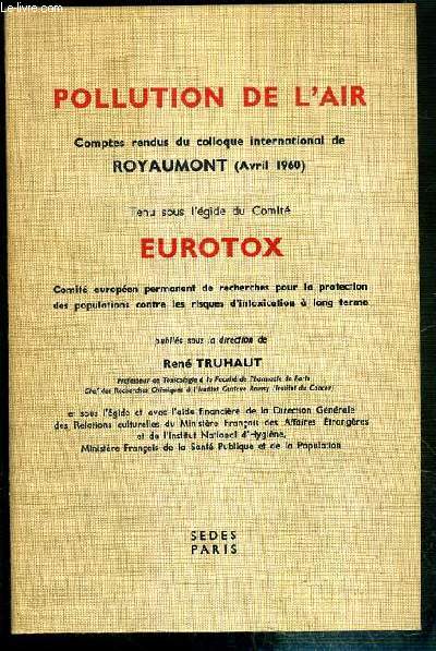 POLLUTION DE L'AIR - COMPTES RENDUS DU COLLOQUE INTERNATIONAL DE ROYAUMONT (AVRIL 1960) - TENU SOUS L'EGIDE DU COMITE EUROTOX