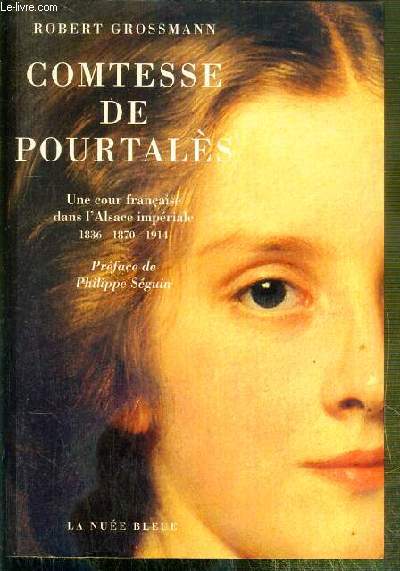 CONTESSE DE POURTALES - UNE COURS FRANCAISE DANS L'ALSACE IMPERIALE 1836 - 1870 - 1914.