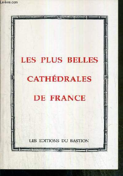 LES PLUS BELLES CATHEDRALES DE FRANCE - Sens, Bourges, Strasbourg, Chartres, Beauvais, Reims, Amiens, Senlis....