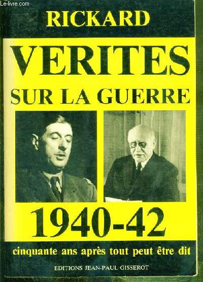 VERITES SUR LA GUERRE - 1940-42 - CINQUANTE ANS APRES TOUT PEUT ETRE DIT - ENVOI DE L'AUTEUR.