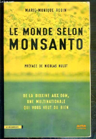 LE MONDE SELON MONSANTO - DE LA DIOXINE AUX OGM, UNE MULTINATIONALE QUI VOUS VEUT DU BIEN