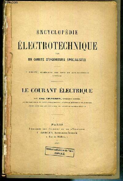 LE COURANT ELECTRIQUE - ENCYCLOPEDIE ELECTROTECHNIQUE PAR UN COMITE D'INGENIEURS SPECIALISTES.