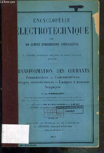 TRANSFORMATION DES COURANTS - PERMUTATRICES - COMMUNTATRICES - GROUPES CONVERTISSEURS - LAMPES A MERCURE - SOUPAPES - ENCYCLOPEDIE ELECTROTECHNIQUE PAR UN COMITE D'INGENIEURS SPECIALISTES.
