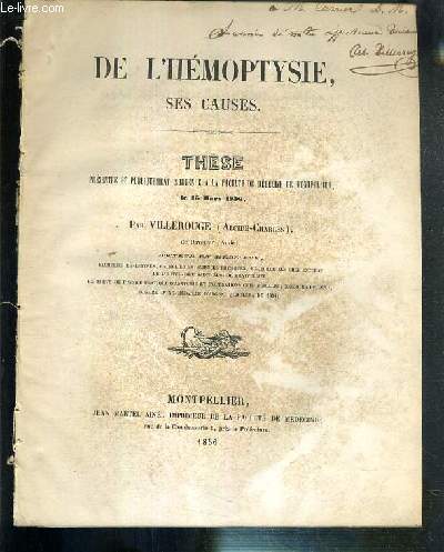 DE L'HEMOPTYSIE, SES CAUSES - THESE PRESENTEE ET PUBLIQUEMENT SOUTENUE A LA FACULTE DE MEDECINE DE MONTPELLIER LE 15 MARS 1856 - ENVOI DE L'AUTEUR.