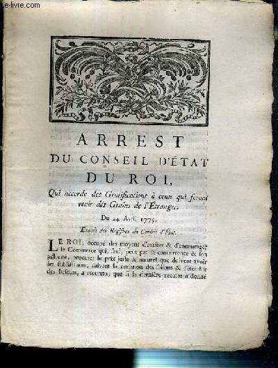 ARREST DU CONSEIL D'ETAT DU ROI - QUI ACCORDE LES GRATIFICATIONS A CEUX QUI FERONT VENIR DES GRAINS DE L'ETRANGER - DU 24 AVRIL 1775 - EXTRAIT DES REGISTRES DU CONSEIL D'ETAT.