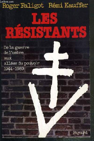 LES RESISTANTS - DE LA GUERRE DE L'OMBRE AUX ALLEES DU POUVOIR (1944-1989) - ENVOI DES AUTEURS.