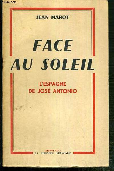 FACE AU SOLEIL - L'ESPAGNE DE JOSE ANTONIO - ENVOI DE L'AUTEUR