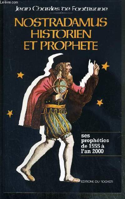 NOSTRADAMUS, HISTORIEN ET PROPHETE - LES PROPHETIES DE 1555 A L'AN 2000 - ENVOI DE L'AUTEUR