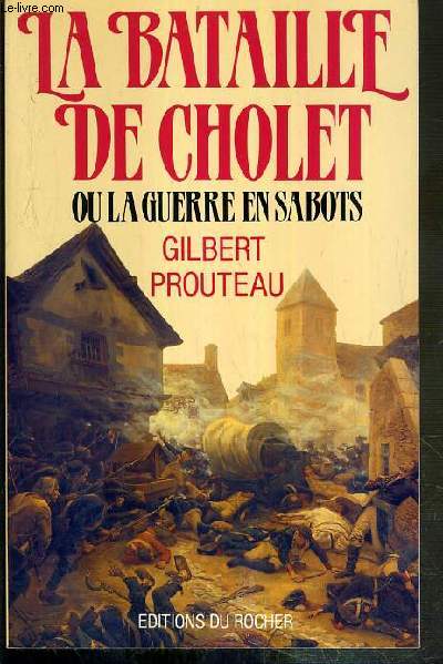 LA BATAILLE DE CHOLET OU LA GUERRE EN SABOTS