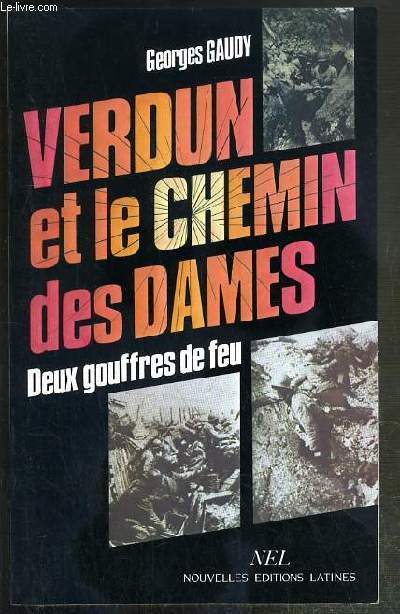 VERDUN ET LE CHEMIN DES DAMES - DEUX GOUFFRES DE FEU