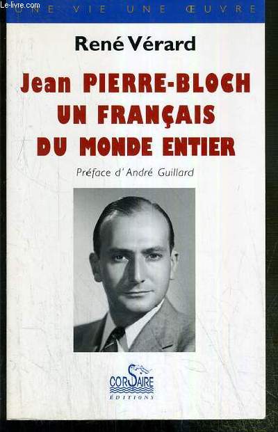JEAN PIERRE-BLOCH UN FRANCAIS DU MONDE ENTIER / COLLECTION UNE VIE UNE OEUVRE - ENVOI DE L'AUTEUR.