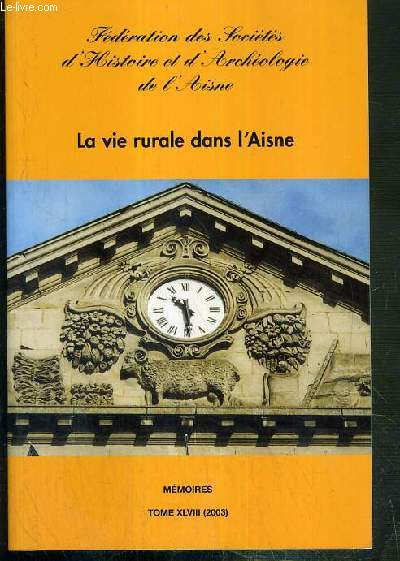 LA VIE RURALE DANS L'AISNE - MEMOIRES - TOME XLVIII (2003) - FEDERATION DES SOCIETES D