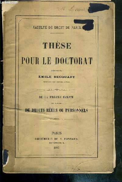 DE LA PREUVE ECRITE EN MATIERE DE DROITS REELS OU PERSONNELS - THESE POUR LE DOCTORAT SOUTENUE LE 21 AOUT 1865 - FACULTE DE DROIT DE PARIS.