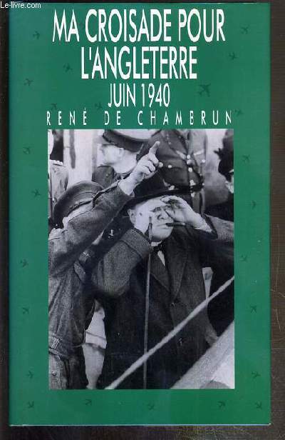 MA CROISADE POUR L'ANGLETERRE - JUIN 1940