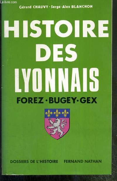 HISTOIRE DES LYONNAIS - FOREZ-BUGEY-DOMBES-GEX / COLLECTION DOSSIERS DE L'HISTOIRE - ENVOI DE L'AUTEUR