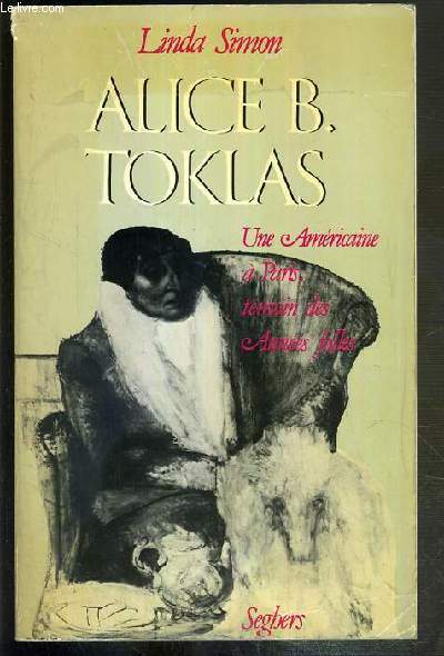 ALICE B. TOKLAS - UNE AMERICAINE A PARIS, TEMOIN DES ANNEES FOLLES.