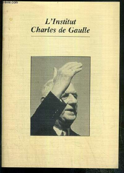 L'INSTITUT CHARLES DE GAULLE - OPUSCULE