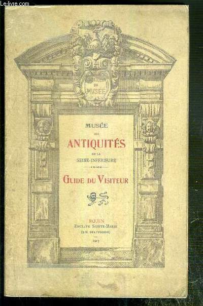 MUSEE DES ANTIQUITES DE LA SEINE-INFERIEURE - GUIDE DU VISITEUR
