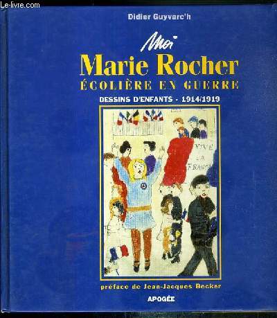 MARIE ROCHER - ECOLIERE DE GUERRE - DESSINS D'ENFANTS - 1914/1919 / COLLECTION MOI