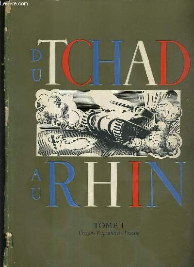 DU TCHAD AU RHIN - L'ARMEE FRANCAISE DANS LA GUERRE - 3 TOMES EN 3 VOLUMES - I + II + III / TOME I. FEZZAN, TRIPOLITAINE, TUNISIE - TOME II. LE CORPS EXPEDITIONNAIRE FRANCAIS DANS LA CAMPAGNE D'ITALIE - TOME III. LA LIBERATION DU TERRITOIRE.