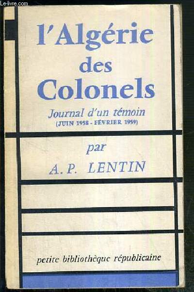 L'ALGERIE DES COLONELS - JOURNAL D'UN TEMOIN (JUIN 1958-FEVRIER 1959)