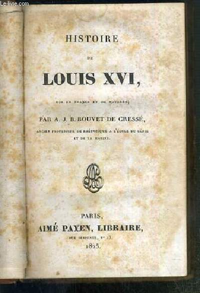 HISTOIRE DE LOUIS XVI, ROI DE FRANCE ET DE NAVARRE.