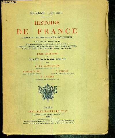 HISTOIRE DE FRANCE DEPUIS LES ORIGINES JUSQU'A LA REVOLUTION - TOME HUITIEME. I. LOUIS XIV, LA FIN DU REGNE (1685-1715) PAR A. DE SAINT-LEGER - A. REBELLIAU - P. SAGNAC - E. LAVISSE.