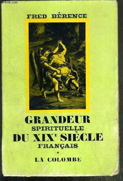 GRANDEUR SPIRITUELLE DU XIXe SIECLE FRANCAIS - TOME I. LES AINES.