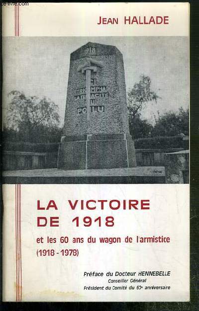 LA VICTOIRE DE 1918 ET LES 60 ANS DU WAGON DE L'ARMISTICE (1918-1978) - ENVOI DE L'AUTEUR.