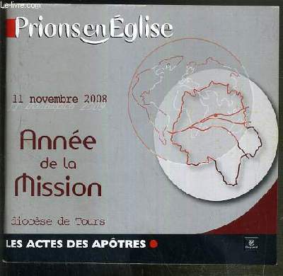 PRIONS EN EGLISE - 11 NOVEMBRE 2008 - 11 NOVEMBRE 2009 - ANNEE DE MISSION - DIOCESE DE TOURS - LES ACTES DES APOTRES.