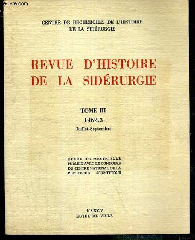 REVUE D'HISTOIRE DE LA SIDERURGIE - TOME III - 1962-3 - JUILLET - SEPTEMBRE - la siderurgie en Pologne centrale au premier millenaire de notre ere par Mieczyslaw Radwan et Kazimiers Bielenin - la siderurgie dans les pays tcheques au moyen age...