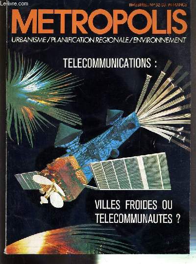 METROPOLIS - N52/53 - 2e TRIMESTRIEL 1982 - VOLUME VII - TELECOMMUNICATIONS: VILLES FROIDES OU TELECOMMUNAUTES ? - des reseaux transparents, qui transgressent et transforment l'espace par Nicolas Curien, telecommunicatios et amenagement de l'espace..