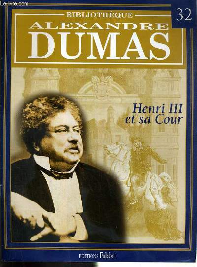 HENRI III ET SA COUR / BIBLIOTHEQUE ALEXANDRE DUMAS N32.