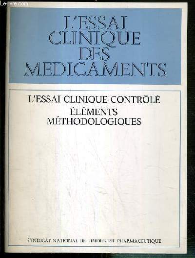L'ESSAI CLINIQUE DES MEDICAMENTS - L'ESSAI CLINIQUE CONTROLE - ELEMENTS METHODOLOGIQUES