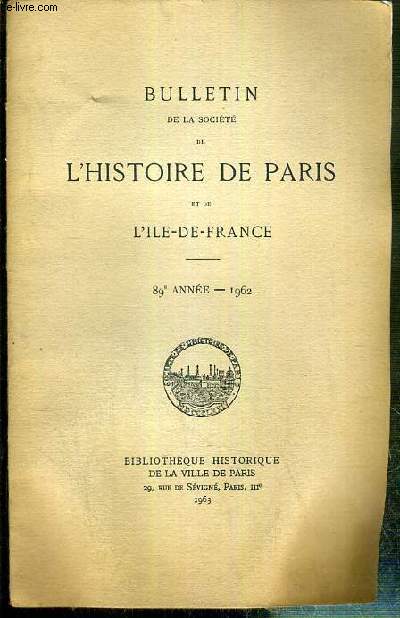 BULLETIN DE LA SOCIETE DE L'HISTOIRE DE PARIS ET DE L'ILE-DE-FRANCE - 89e ANNEE - 1962