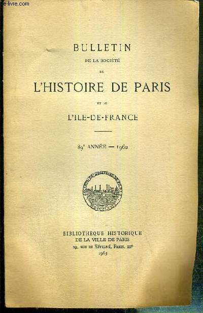 BULLETIN DE LA SOCIETE DE L'HISTOIRE DE PARIS ET DE L'ILE-DE-FRANCE - 89e ANNEE - 1962