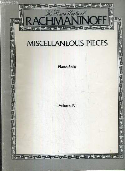 MISCELLANEOUX PIECES - PIANO SOLO - VOLUME IV / THE PIANO WORKS OF RACHMANINOFF