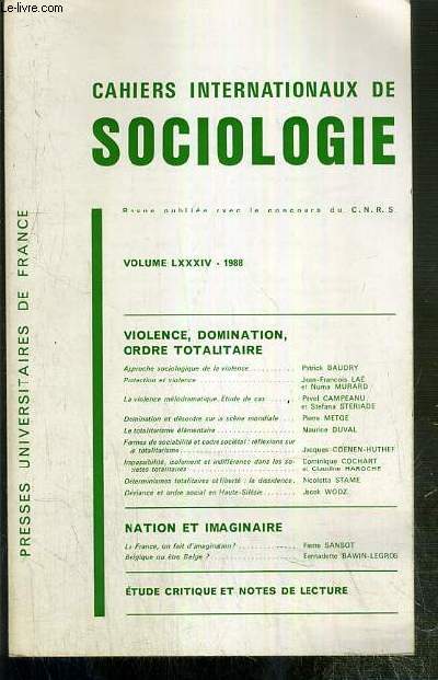 VIOLENCE, DOMINATION, ORDRE TOTALITAIRE - NATION ET IMAGINAIRE / CAHIERS INTERNATINAUX DE SOCIOLOGIE - VOLUME LXXXIV - 1988 - NOUVELLE SERIE - TRENTE-CINQUIEME ANNEE - JANVIER-JUIN 1988.