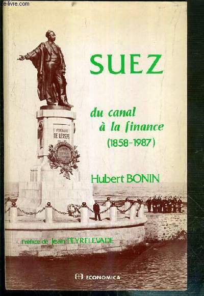 SUEZ - DU CANAL A LA FINANCE (1858-1987) - ENVOI DE L'AUTEUR.