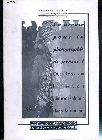 UN AVENIR POUR LA PHOTOGRAPHIE DE PRESSE ? - QUESTIONS SUR L'IMAGE PHOTOGRAPHIQUE DANS LA GUERRE - MEMOIRE - ANNEE 1995 - OUVRAGE POLYCOPIE.