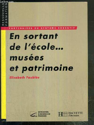 EN SORTANT DE L'ECOLE...MUSEES ET PATRIMOINE - - ACTEURS DU SYSTEME EDUCATIF / RESSOURCES FORMATION